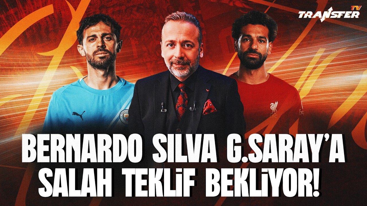 BERNARDO SİLVA G.SARAY’A! SALAH TEKLİF BEKLİYOR! / ZEKİ UZUNDURUKAN