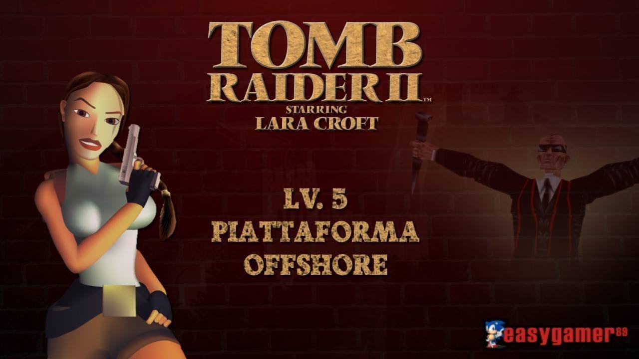 [PC-ITA] Tomb Raider 2 - Lv. 5: Piattaforma Offshore