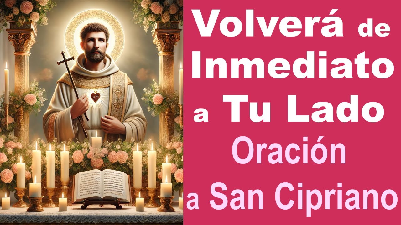VOLVERÁ A TI AHORA MISMO 💗 ORACIÓN a SAN CIPRIANO 🙏 100% Efectiva!!!