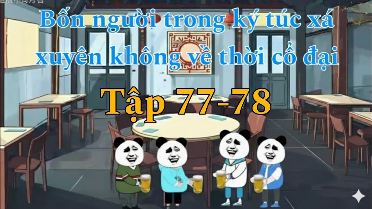 Bốn Người Trong Ký Túc Xá Xuyên Không Về Thời Cổ Đại (77-78) || 《Nam Vũ vietsub 》