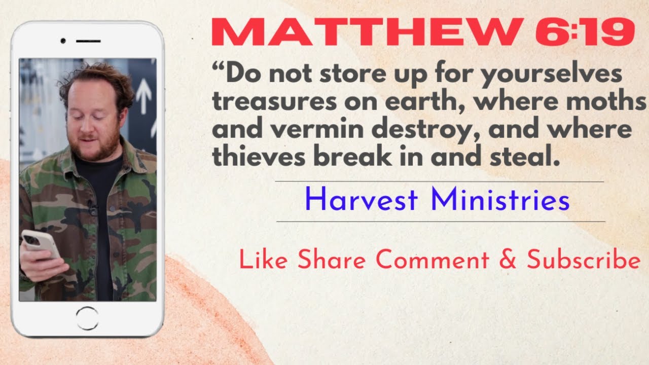 Matthew 6:19 - “Do not store up for yourselves treasures on earth, - Harvest Ministries