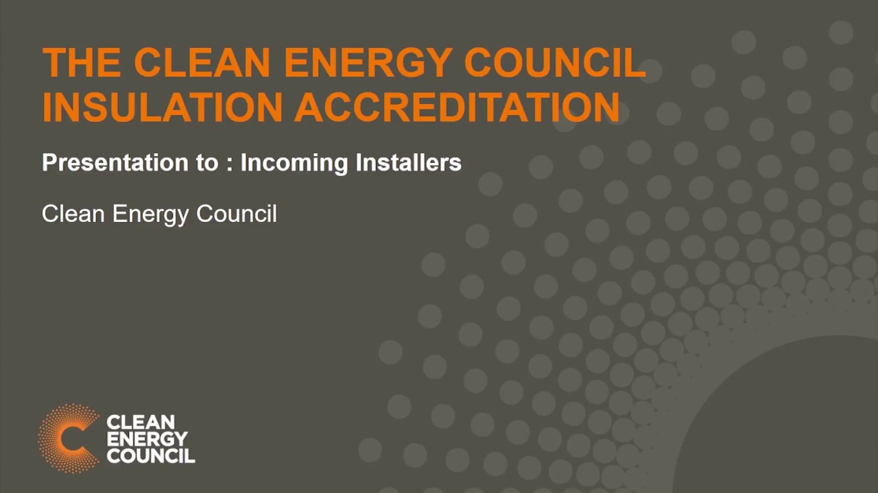 Clean Energy Council Insulation Accreditation - Presentation to incoming installers