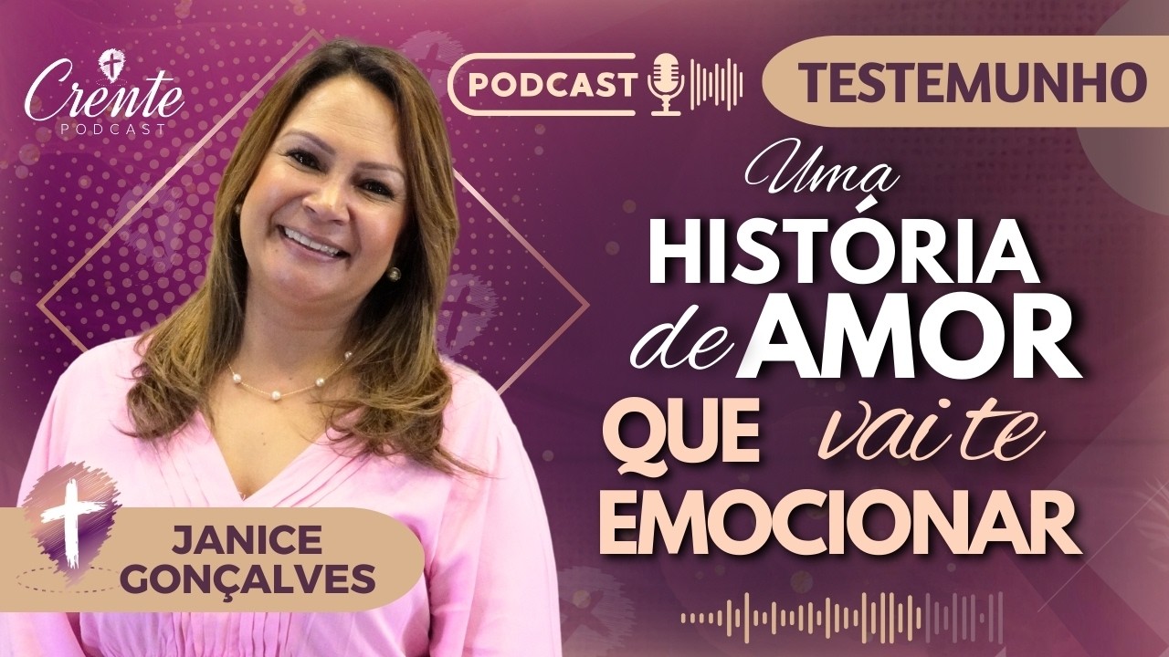 EP. 76 | VOC&Ecirc; VAI SE EMOCIONAR COM ESSE LINDO TESTEMUNHO DE F&Eacute; ! | Janice Gon&ccedil;alves