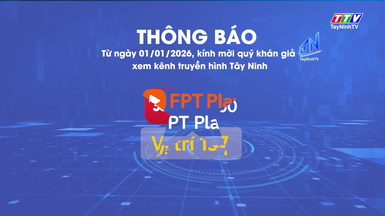 Từ 01/01/2026 kính mời quý vị xem kênh truyền hình Tây Ninh tại vị trí kênh TTV1 cũ trên các hạ tầng