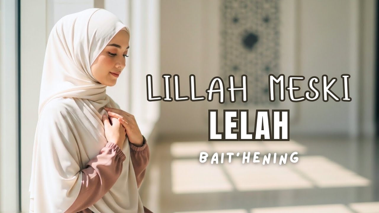 Lillah Meski Lelah – Lagu Religi Penuh Doa dan Ketenangan Jiwa