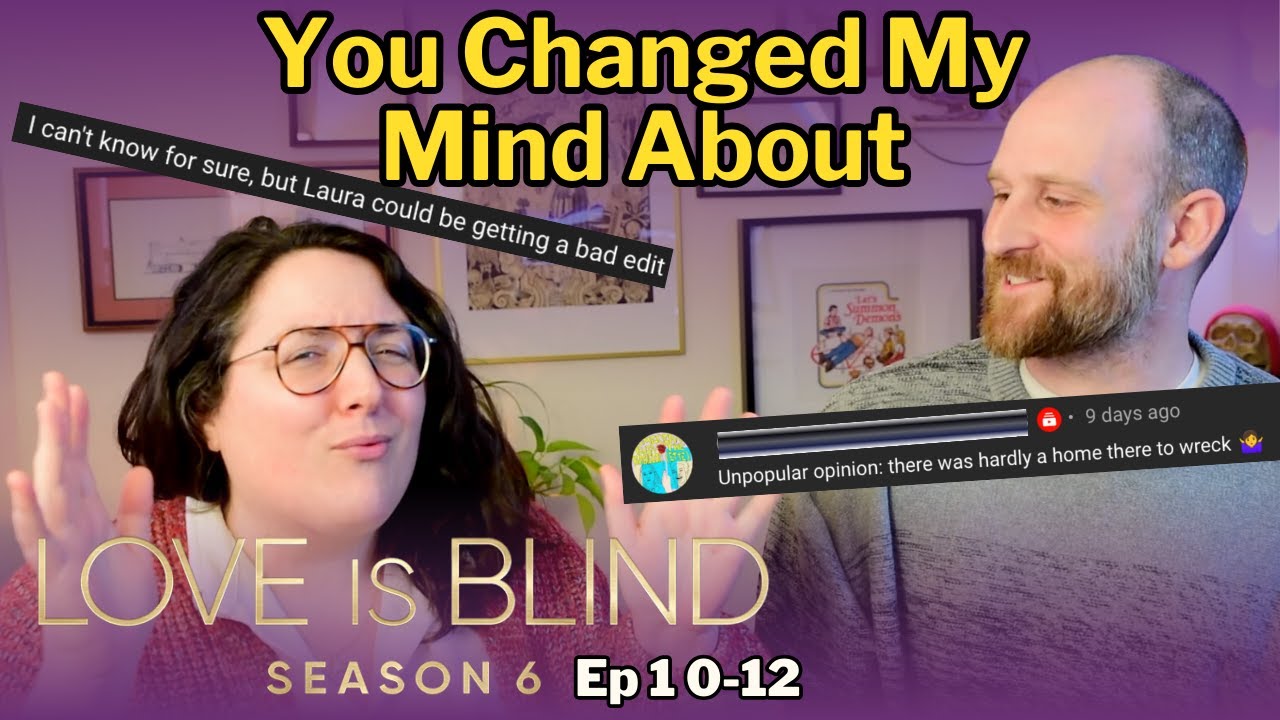 Love Is Blind Season 6 Episode 10 to 12 Recap. We talk about your ideas and how they changed ours