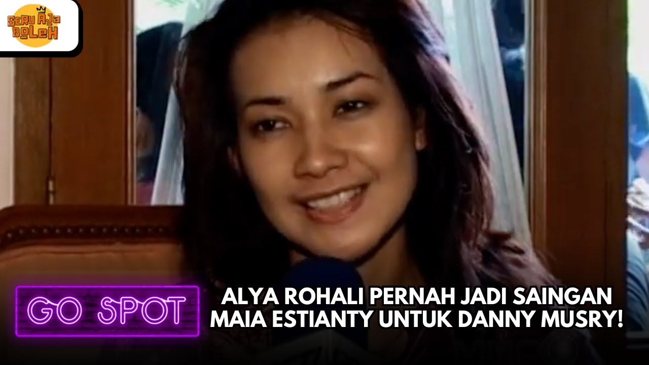 ALYA ROHALI PERNAH JADI SAINGAN MAIA ESTIANTY UNTUK DANNY MUSRY! | GO SPOT