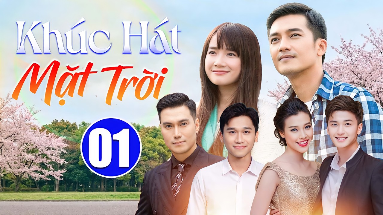 Kh&uacute;c H&aacute;t Mặt Trời - Tập 01 | Phim T&igrave;nh Cảm Việt Nam Hay Nhất | Phim Bộ T&igrave;nh Cảm Việt Nam Mới Nhất