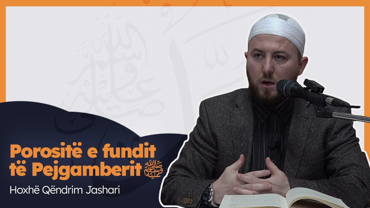 |26| Porositë e fundit të Pejgamberit ﷺ - Hoxhë Qëndrim Jashari