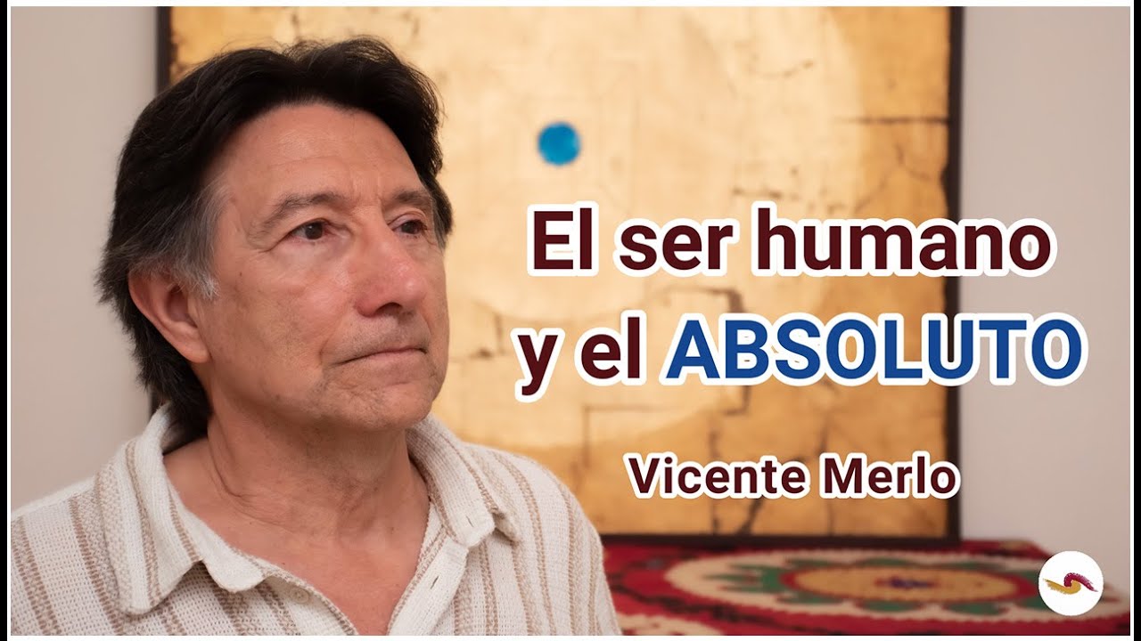 El ser humano y el ABSOLUTO – Vicente Merlo