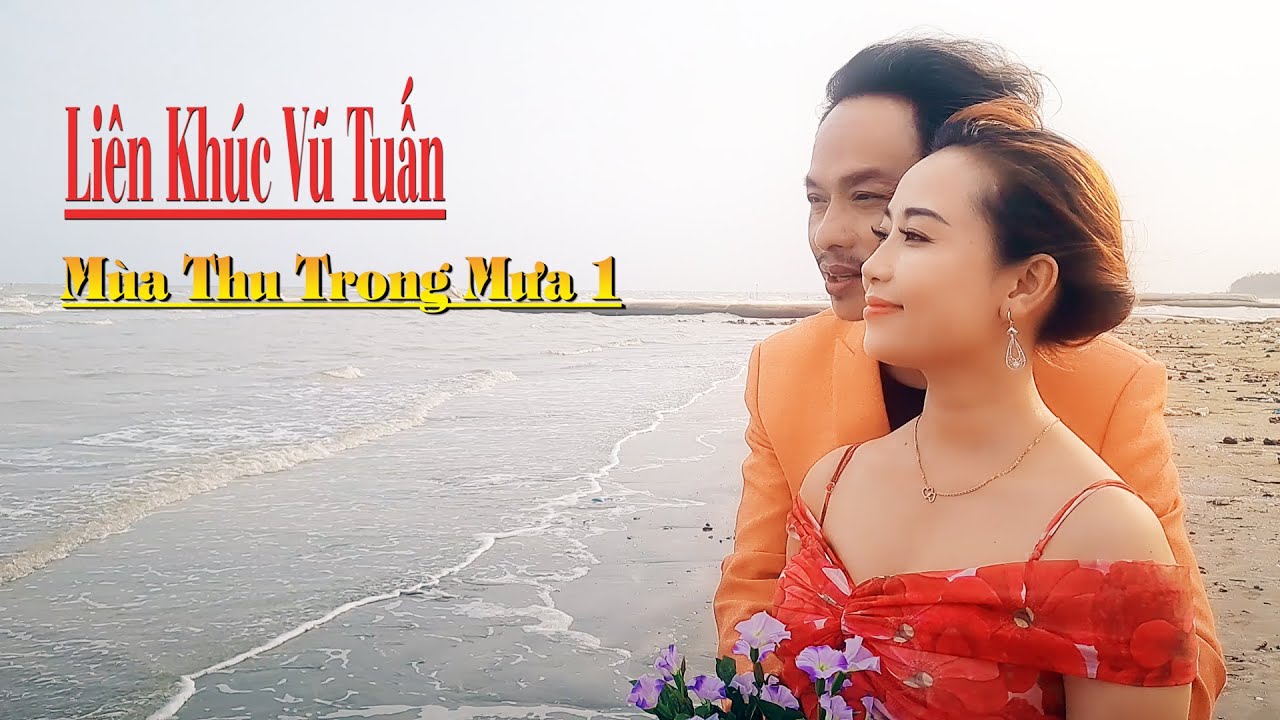 Liên Khúc Vũ Tuấn - Mùa Thu Trong Mưa 1 - Hát Mãi Cho Đời