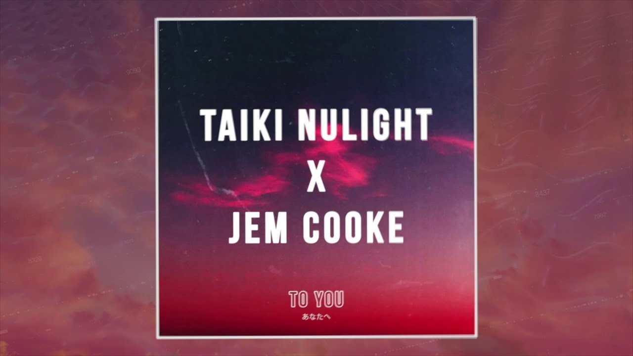 Taiki Nulight x Jem Cooke - 'To You'