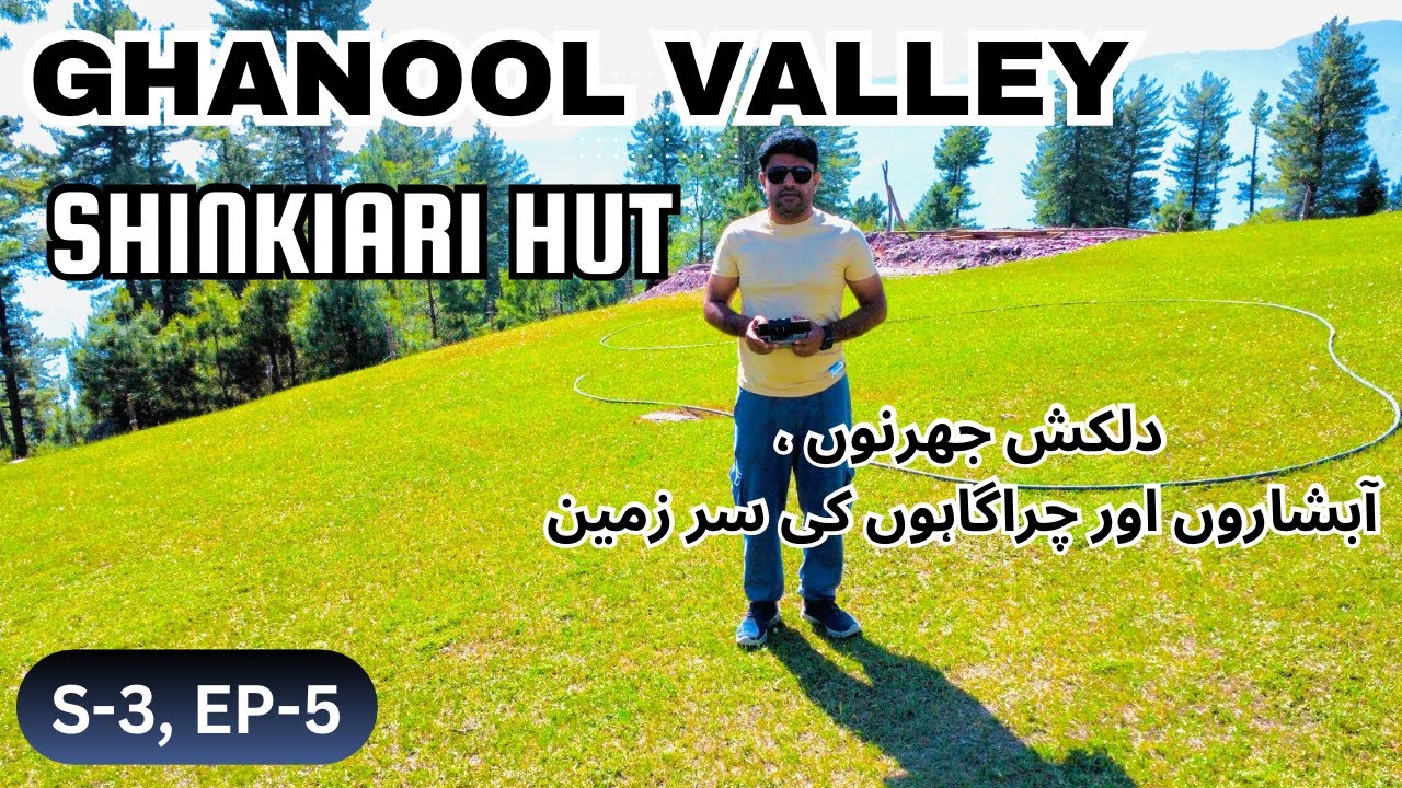 Shinkiari Hut Ghanool Valley Kaghan, Land of Waterfalls, Glaciers, Meadows | S-3, EP-5