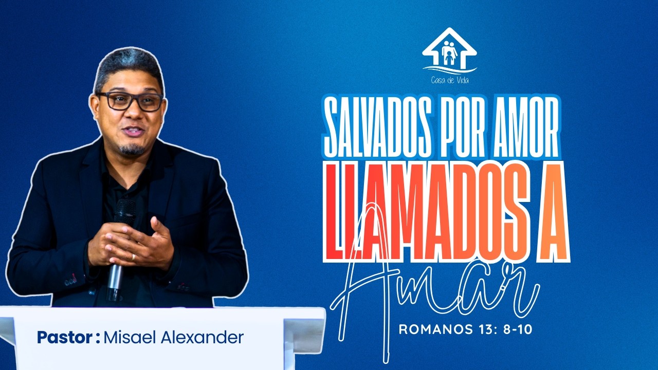 SALVADOS POR AMOR LLAMADOS A AMAR (PAST. Misael Alexander)
