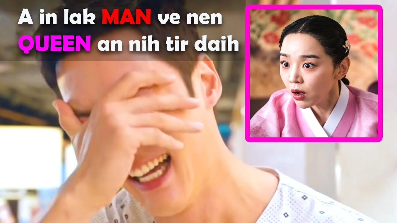 A in lak MAN ve nen, QUEEN an nih tir daih 😂 (Plot Twist nalh luttuk)
