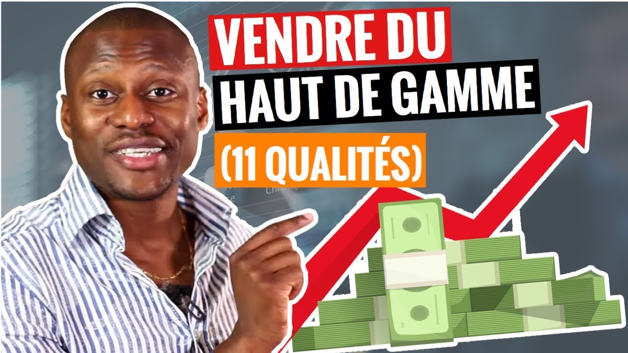 Technique de vente - 11 qualit&eacute;s pour r&eacute;ussir dans la vente (de produits HAUT DE GAMME)