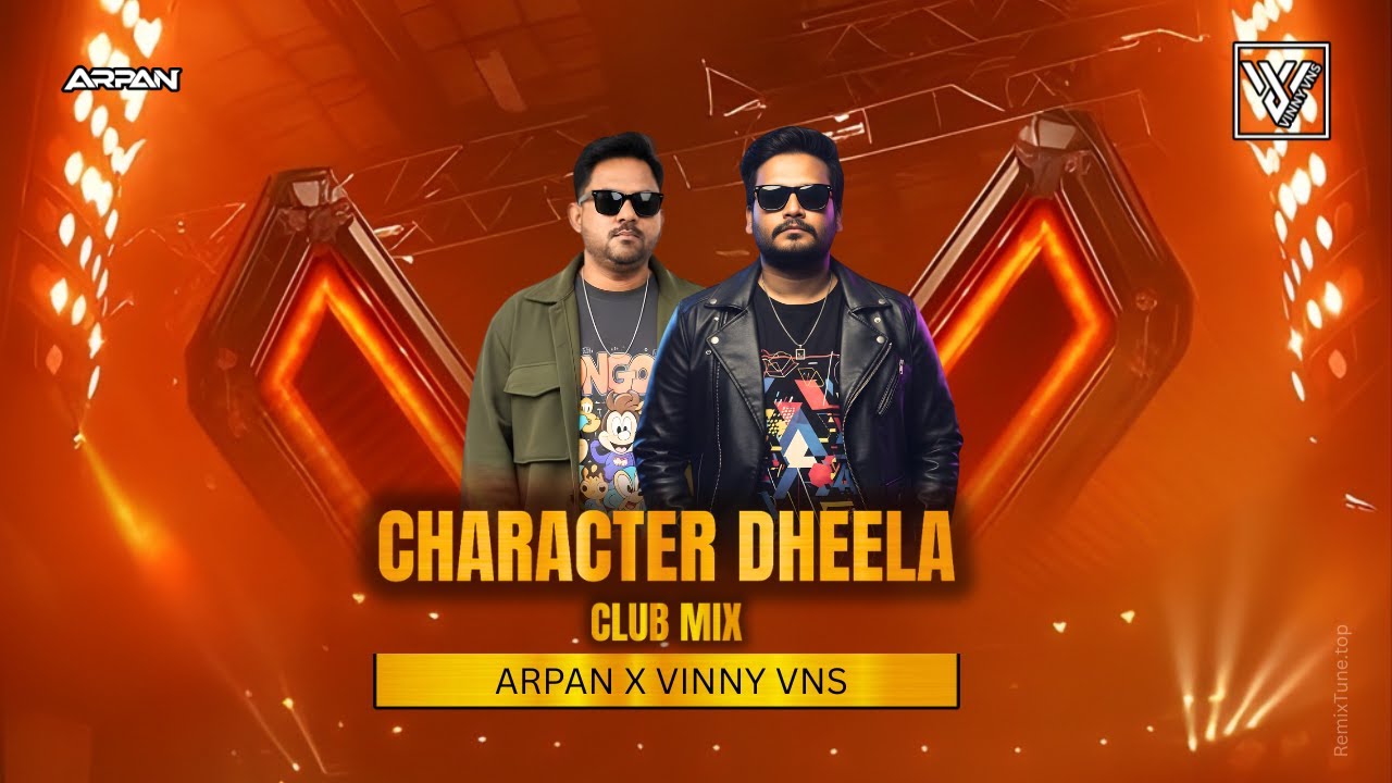 Character Dheela Club Mix Arpan X Vinny VNS