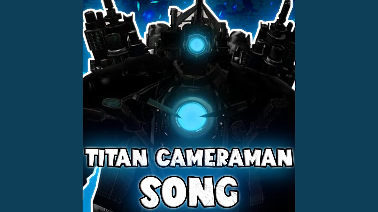 TITAN CAMERAMAN SONG