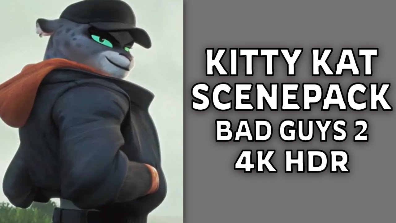 Kitty Kat Scenepack (Bad Guys 2) 4K 60FPS [HDR]