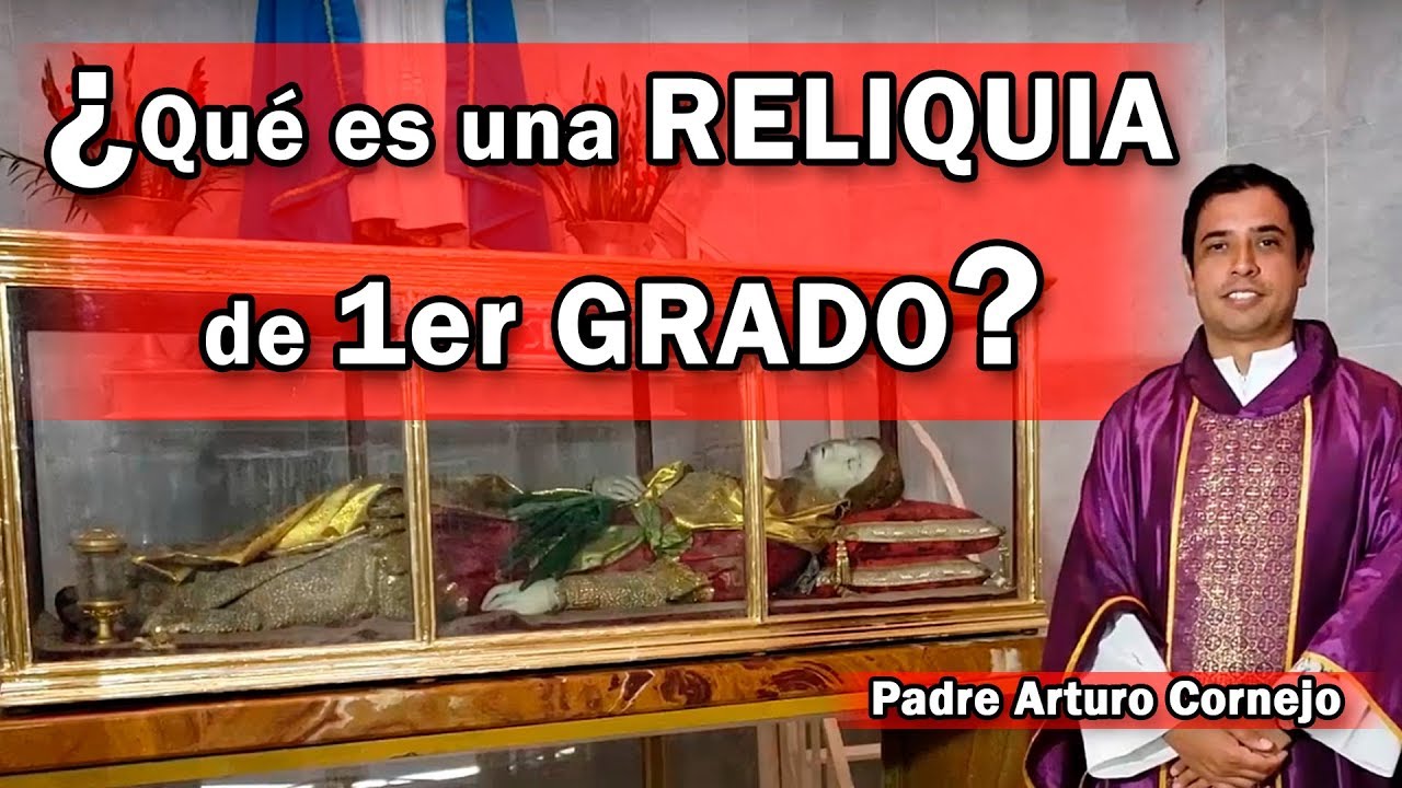 ¿Que es una RELIQUIA de 1er GRADO? - Padre Arturo Cornejo