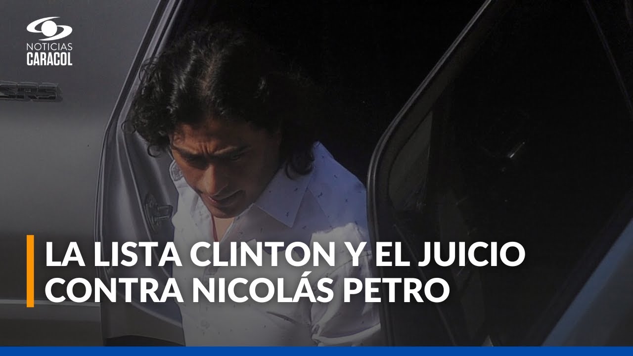&iquest;Por qu&eacute; la inclusi&oacute;n de Nicol&aacute;s Petro en la Lista Clinton complica proceso judicial en su contra?