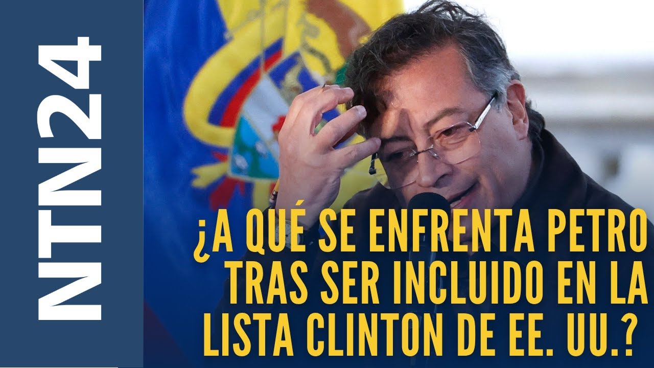 ¿A qué se enfrenta el presidente Gustavo Petro tras ser incluido en la Lista Clinton de EE. UU.?