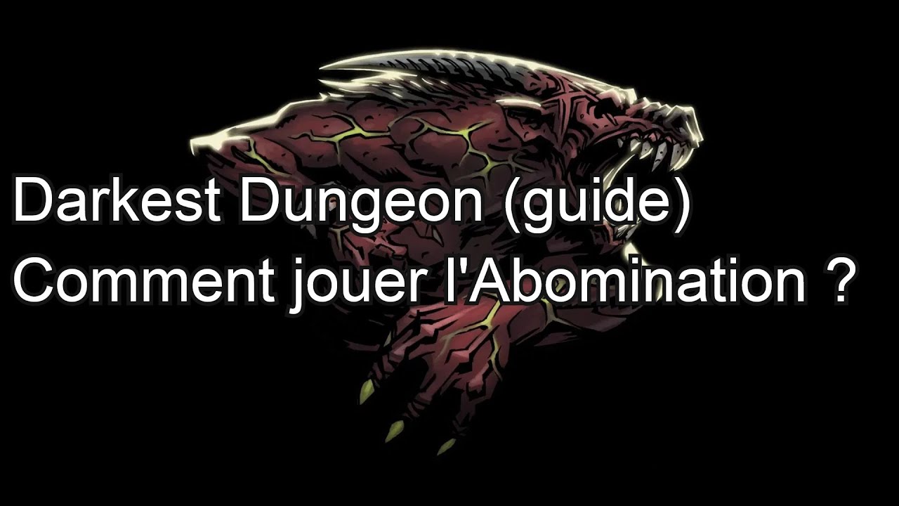 Darkest Dungeon - Comment jouer l'Abomination ?