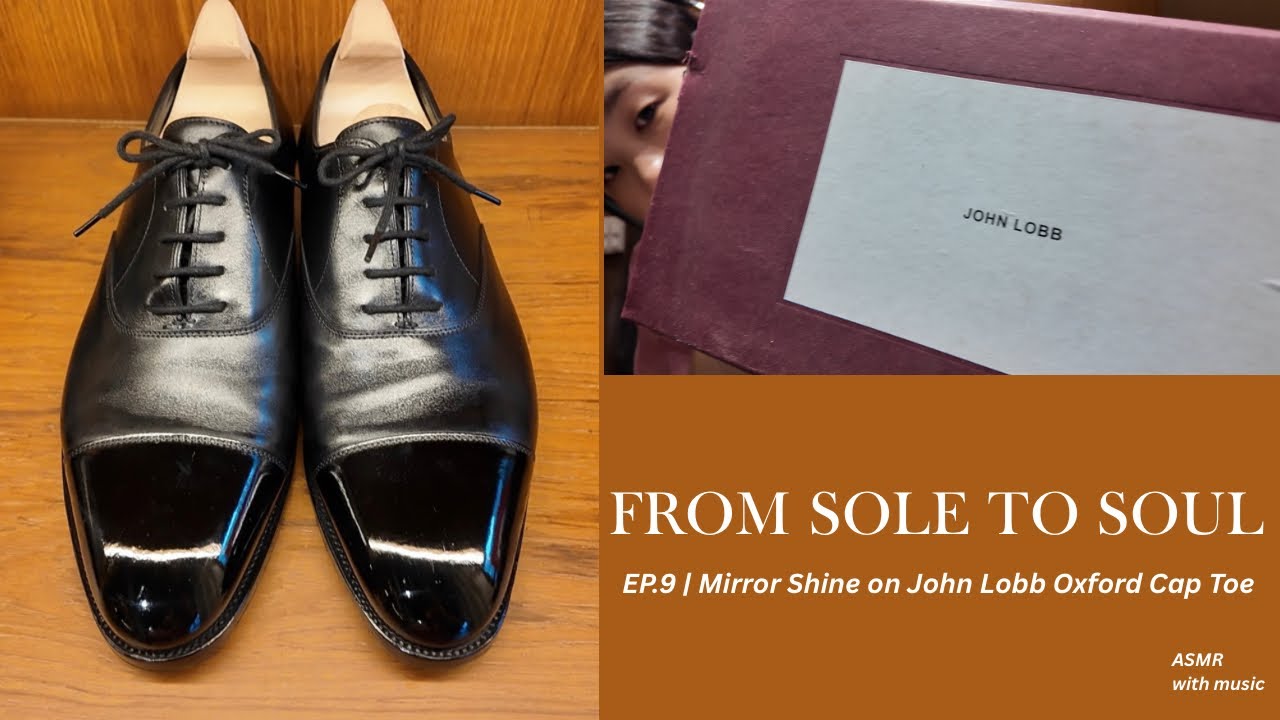 From Sole to Soul EP.9 | Mirror Shine on John Lobb Oxford Cap Toe ความเนี้ยบแบบสุภาพบุรุษอังกฤษ