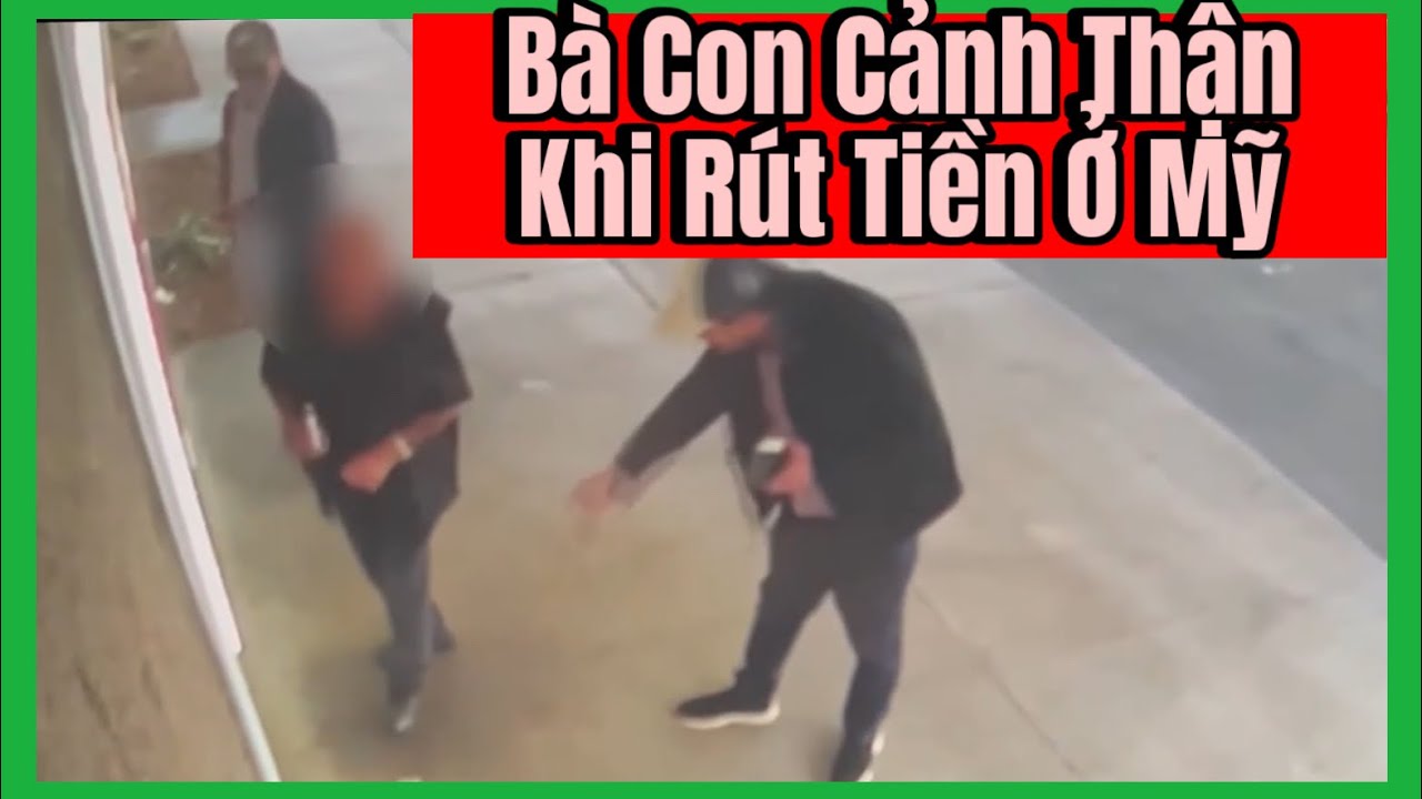 Bà Con Cảnh Thận Khi Rút Tiền Ở Mỹ, Đặc Biệt Là Người Việt Lớn Tuổi Ở Cali