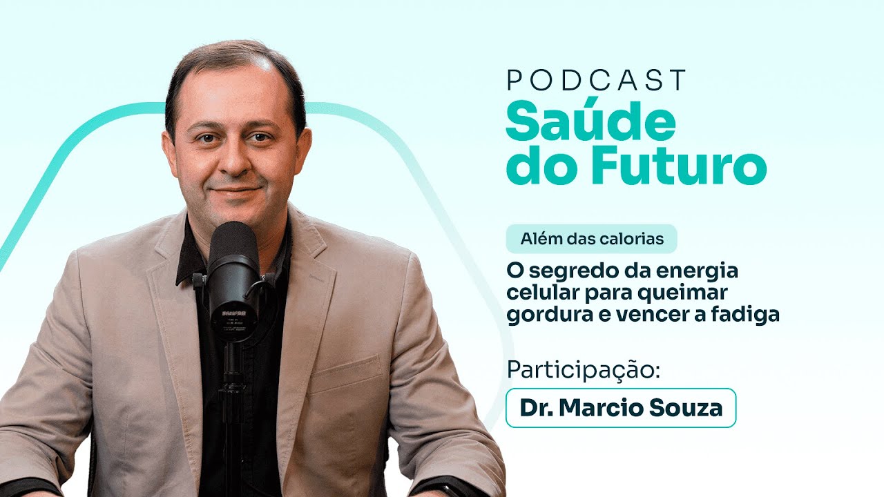 Saúde do Futuro #05 | Dr. Márcio Souza: O segredo para queimar gordura e vencer a fadiga