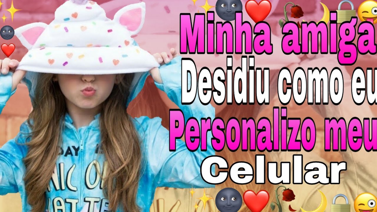 🌚-Minha amiga decidiu como eu personalizo meu celular-🌚