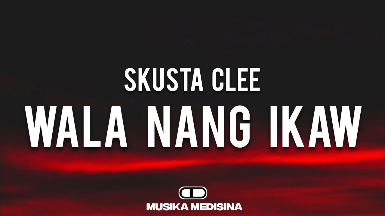 Skusta Clee - Wala Nang Ikaw (Lyrics) 