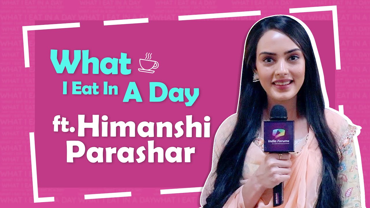 What I Eat In A Day Ft. Himanshi Parashar | Foodie Secrets Revealed
