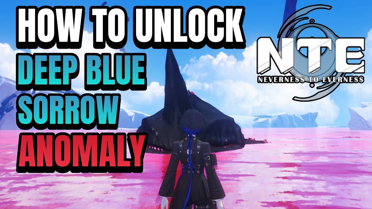 Neverness To Everness &ndash; How To Unlock Deep Blue Sorrow (Full Guide)