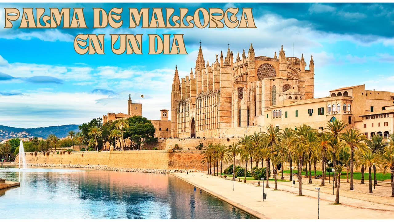 PALMA DE MALLORCA  EN UN DIA CON CRUCERO