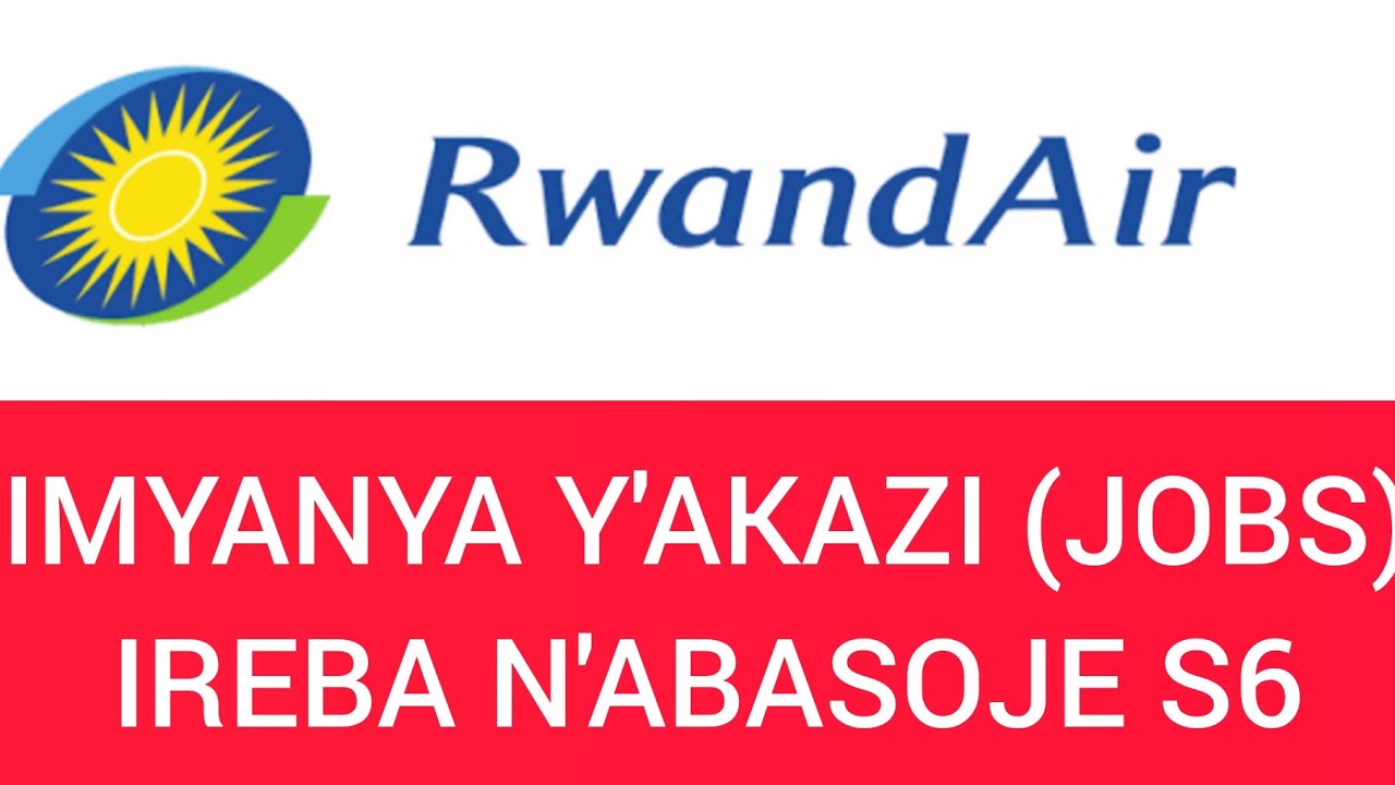 🟡🔵 RWANDAIR ITANGAJE IMYANYA Y'AKAZI IREBA N'ABASOJE SECONDARY || DORE UKO WASABA AYA MAHIRWE 👇