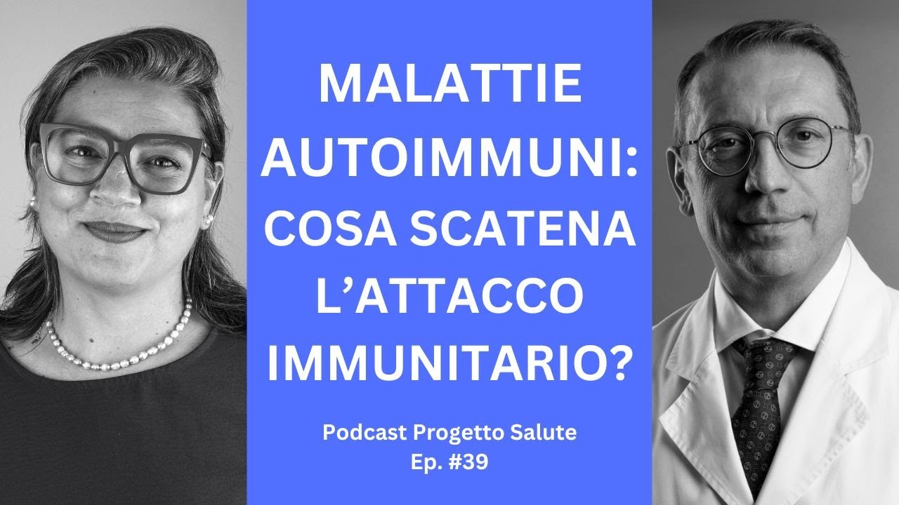 Malattie autoimmuni: cosa innesca l'attacco immunitario? || Podcast Progetto Salute Ep.39