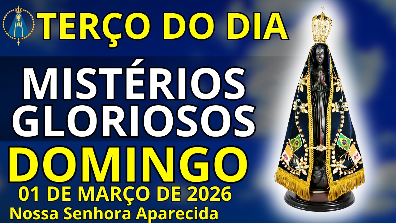 [01/03/2026] - TERÇO DE HOJE DOMINGO - MISTÉRIOS GLORIOSOS - TERÇO COM NOSSA SENHORA APARECIDA