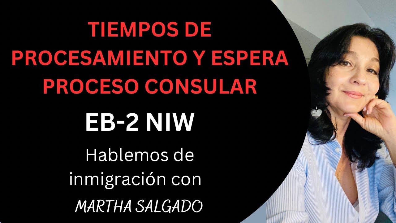 EB2 NIW TIEMPOS DE TRAMITE Y DE ESPERA DEL PROCESO CONSULAR