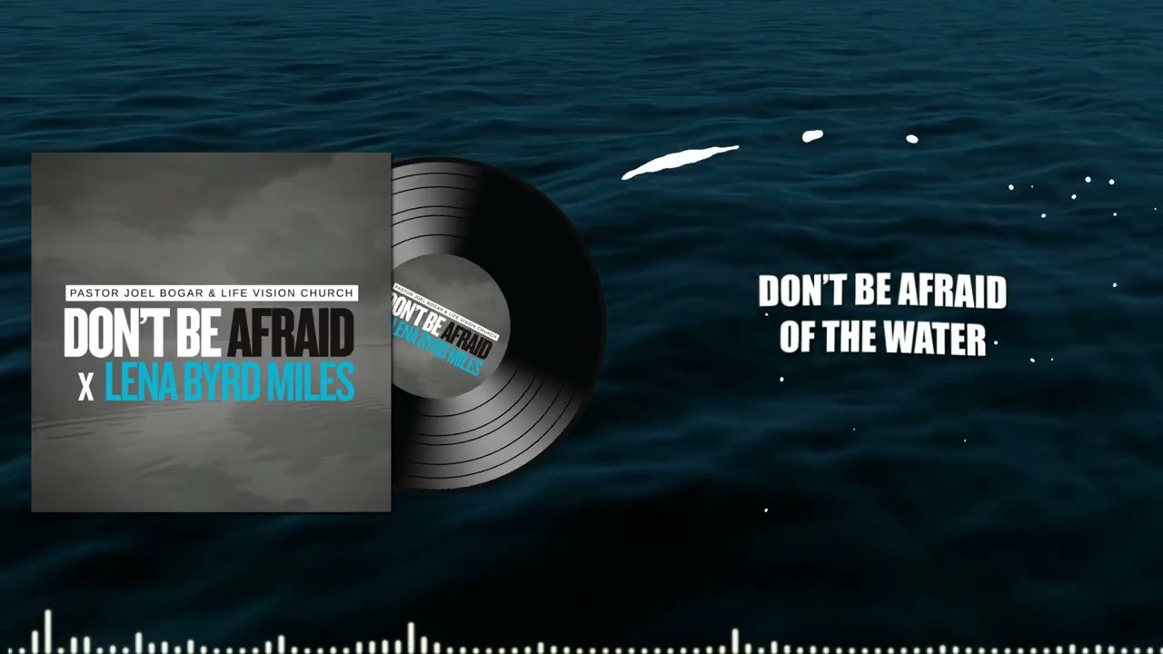 NEW SINGLE: Don’t Be Afraid - Pastor Joel Bogar & Life Vision Church featuring Lena Byrd-Miles