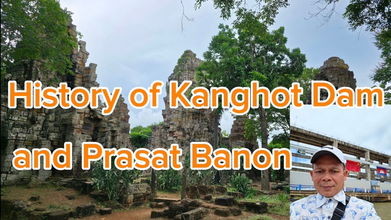 ប្រវត្តិខ្លះៗនៃទំនប់កង្ហតនិងប្រាសាទបាណន់ខេត្តបាត់ដំបង/The cost to build Kanghot Dam🇰🇭🇨🇳🪷🌸