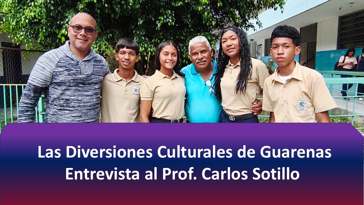 DIVERSIONES CULTURALES DE GUARENAS / ENTREVISTA A PROF. CARLOS SOTILLO, MAESTRO PUEBLO, CULTOR...