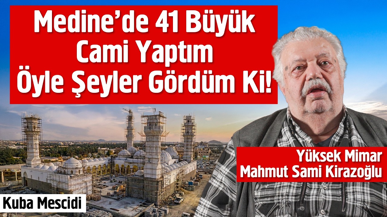 Medine'de 41 Büyük Cami Yaptım Öyle Şeyler Gördüm Ki! - Mahmut Sami Kirazoğlu