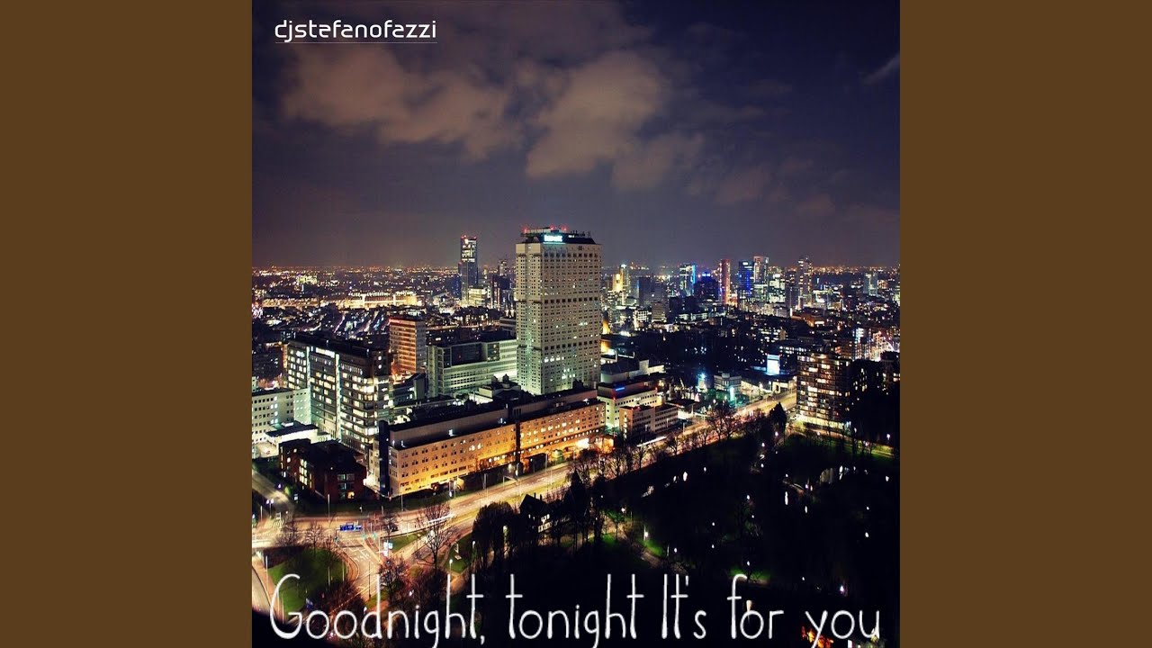 Goodnight, tonight It's for you