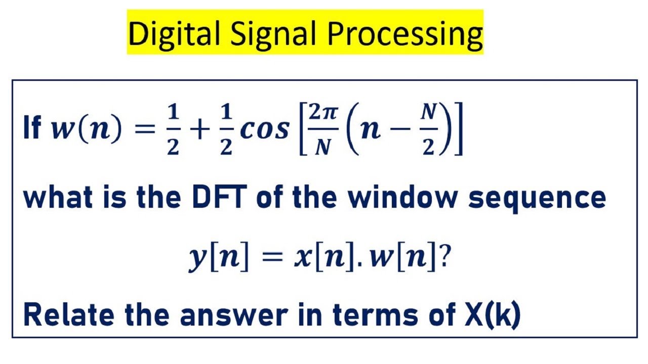 Numerical on DFT: what is the DFT of the window sequence 𝑦[𝑛]=𝑥[𝑛].𝑤[𝑛]?