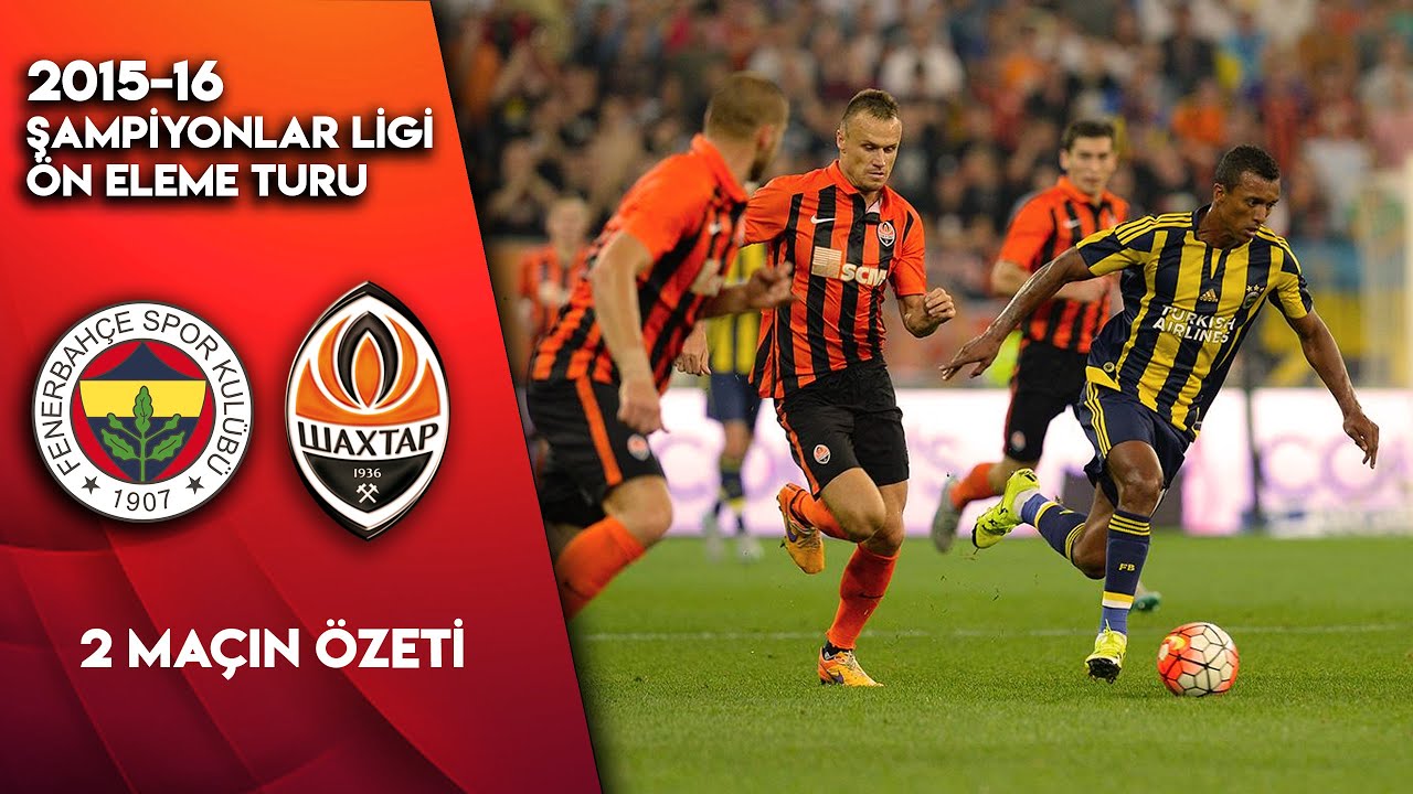Fenerbahçe - Shakhtar Donetsk Maçları | 2015-16 Şampiyonlar Ligi Ön Eleme