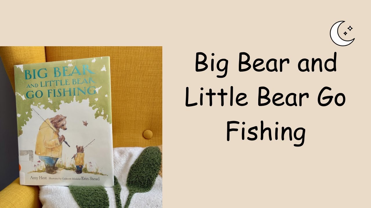 Big Bear and Little Bear Go Fishing. My first read aloud