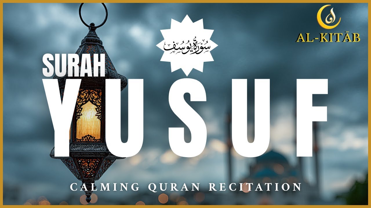 Surah Yusuf (سورة يوسف) | Calm Quran Recitation for Deep Sleep + Peace | AL-KITĀB