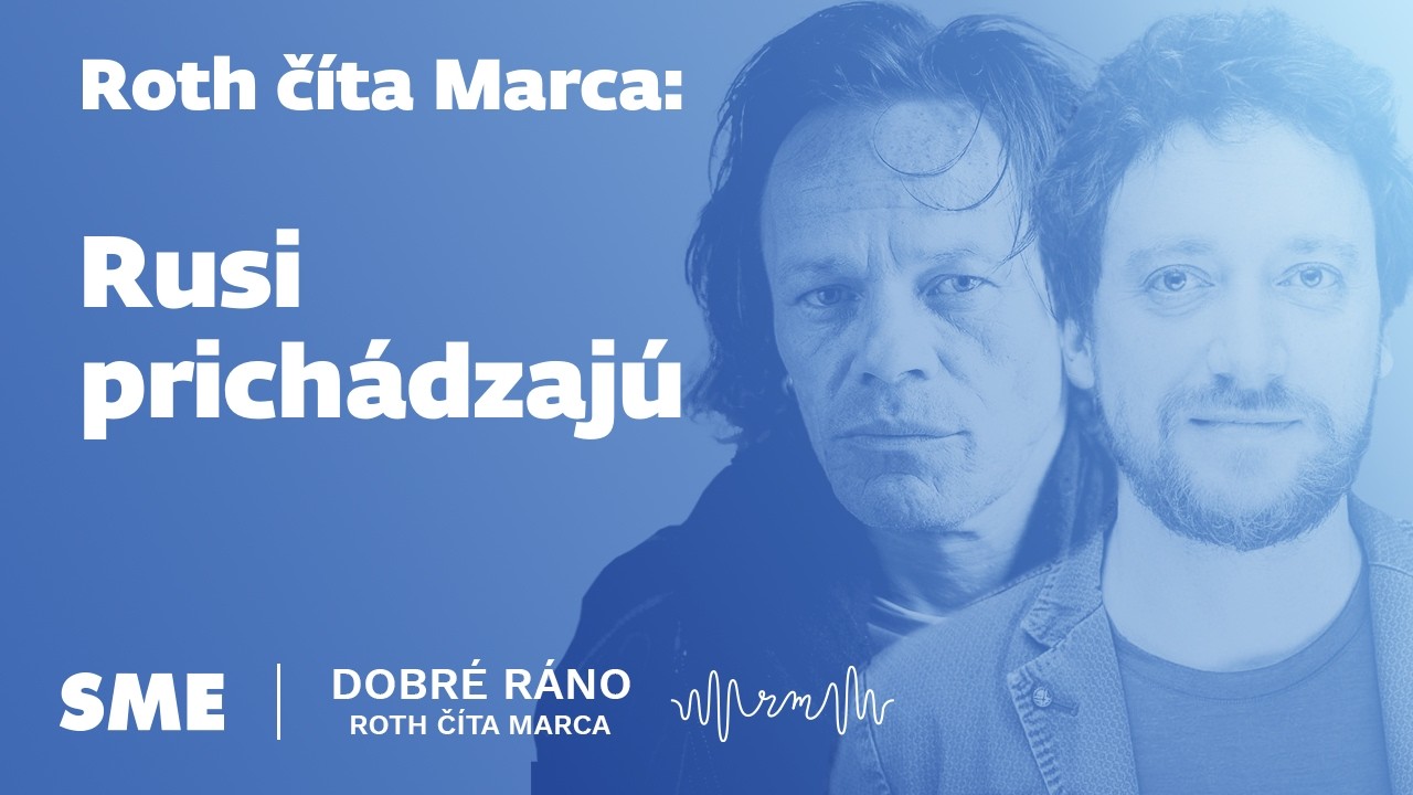 Roth číta Marca: Rusi prichádzajú