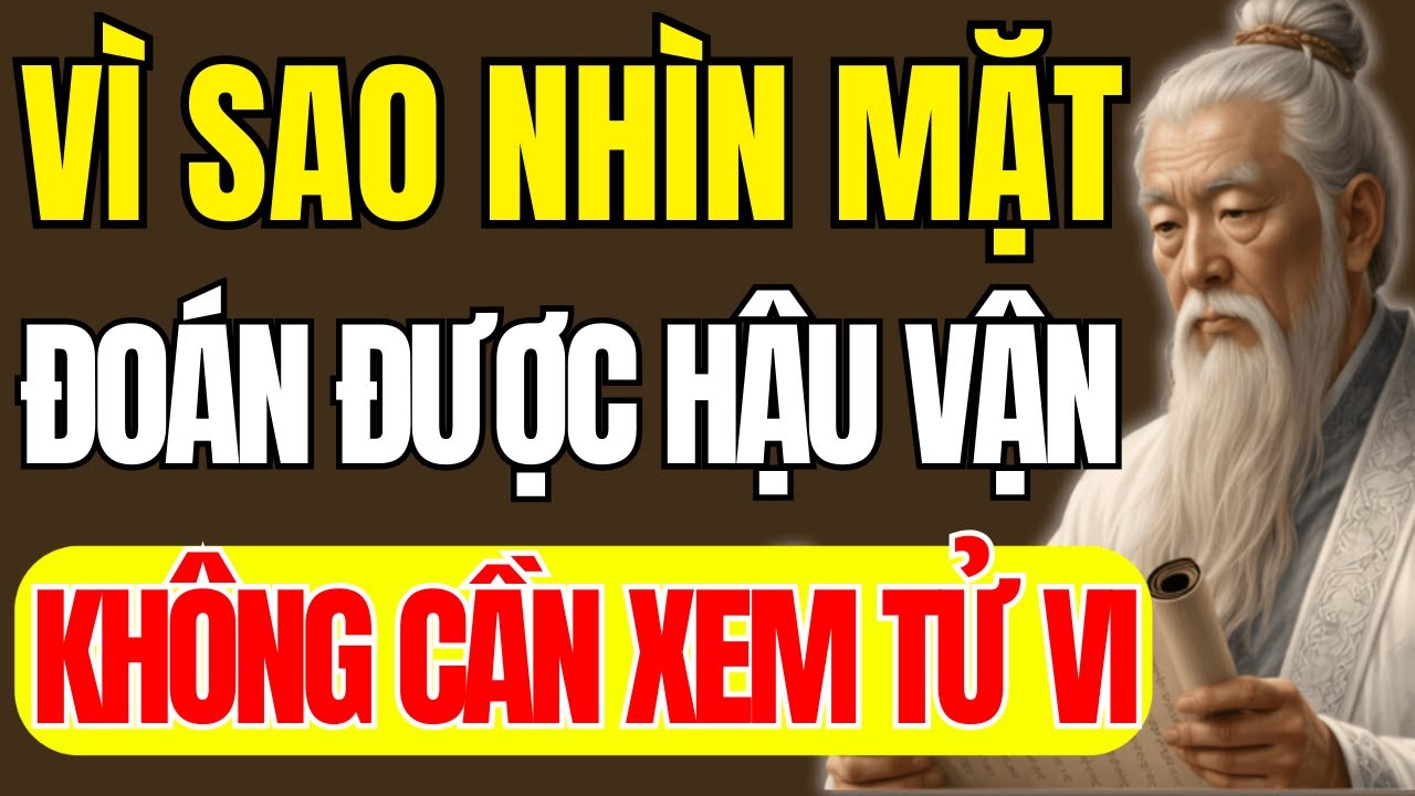 Cổ Nhân Dạy: Không Cần Tử Vi, Vì Sao Chỉ Cần Nhìn Mặt Là Đoán Được Hậu Vận? | Triết Lý Cuộc Sống